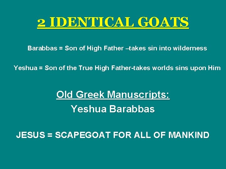 2 IDENTICAL GOATS Barabbas = Son of High Father –takes sin into wilderness Yeshua