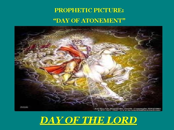 PROPHETIC PICTURE: “DAY OF ATONEMENT” DAY OF THE LORD 