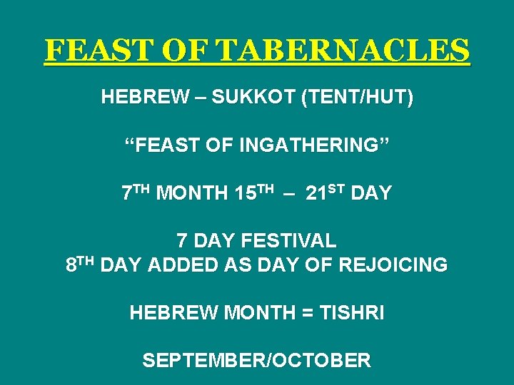 FEAST OF TABERNACLES HEBREW – SUKKOT (TENT/HUT) “FEAST OF INGATHERING” 7 TH MONTH 15