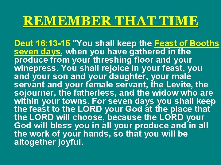 REMEMBER THAT TIME Deut 16: 13 -15 "You shall keep the Feast of Booths