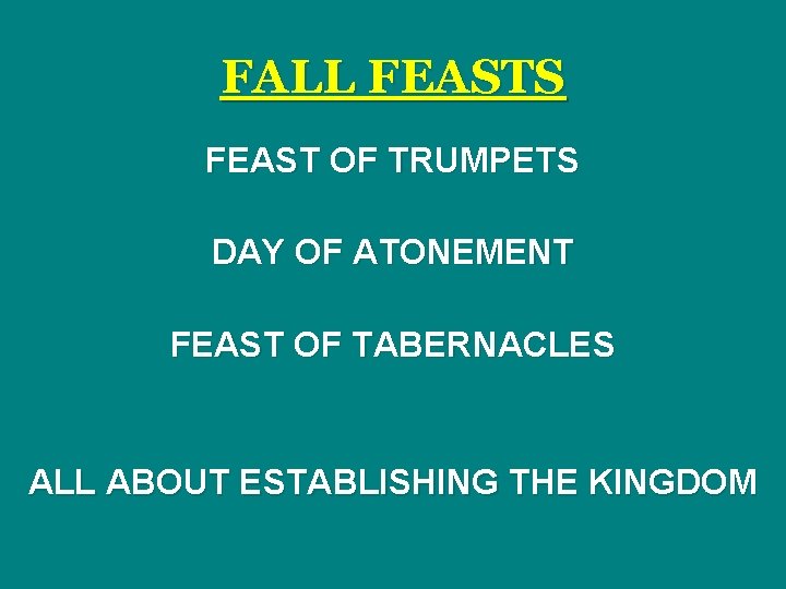 FALL FEASTS FEAST OF TRUMPETS DAY OF ATONEMENT FEAST OF TABERNACLES ALL ABOUT ESTABLISHING