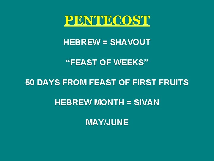 PENTECOST HEBREW = SHAVOUT “FEAST OF WEEKS” 50 DAYS FROM FEAST OF FIRST FRUITS