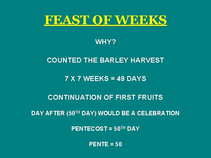 FEAST OF WEEKS WHY? COUNTED THE BARLEY HARVEST 7 X 7 WEEKS = 49