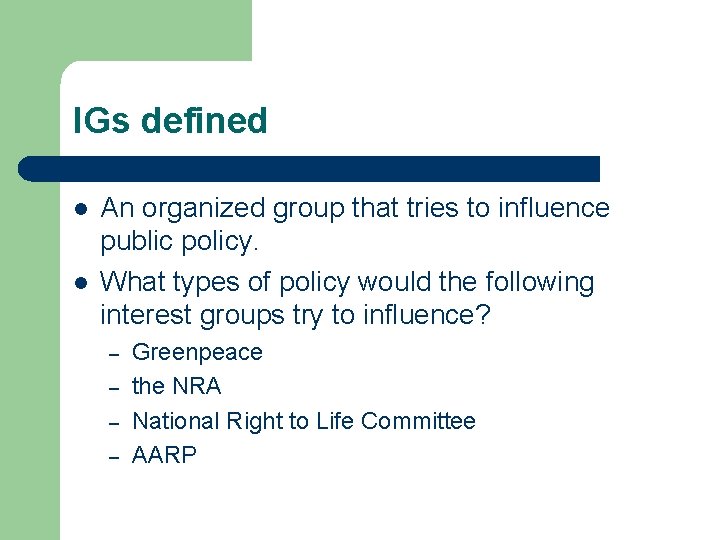 IGs defined l l An organized group that tries to influence public policy. What