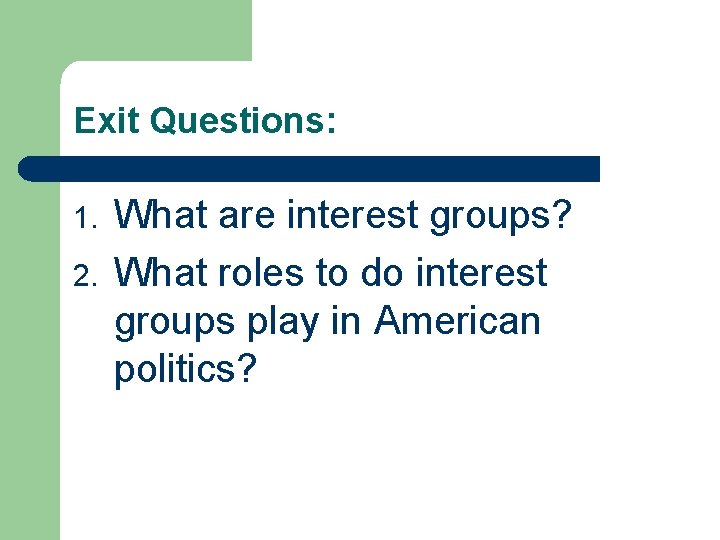 Exit Questions: 1. 2. What are interest groups? What roles to do interest groups