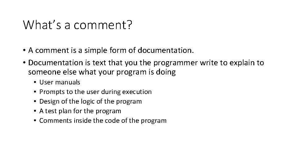 What’s a comment? • A comment is a simple form of documentation. • Documentation