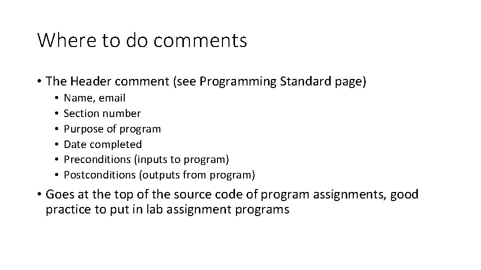 Where to do comments • The Header comment (see Programming Standard page) • •