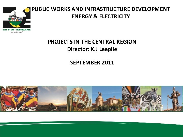 PUBLIC WORKS AND INFRASTRUCTURE DEVELOPMENT ENERGY & ELECTRICITY PROJECTS IN THE CENTRAL REGION Director: