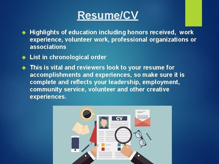 Resume/CV Highlights of education including honors received, work experience, volunteer work, professional organizations or Resume/CV Highlights of education including honors received, work experience, volunteer work, professional organizations or
