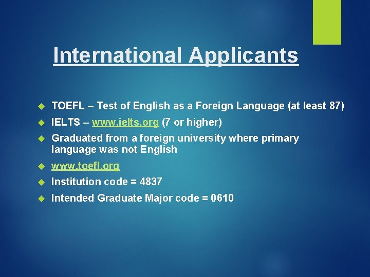 International Applicants TOEFL – Test of English as a Foreign Language (at least 87)