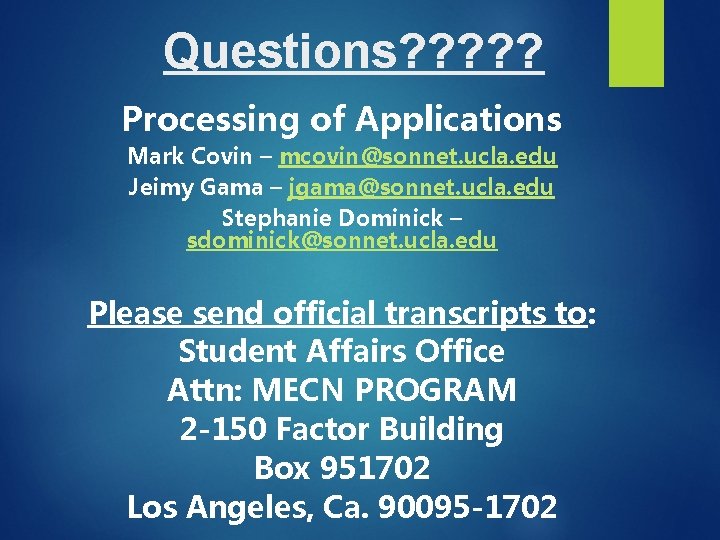 Questions? ? ? Processing of Applications Mark Covin – mcovin@sonnet. ucla. edu Jeimy Gama