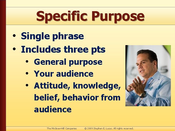 Specific Purpose • Single phrase • Includes three pts • General purpose • Your
