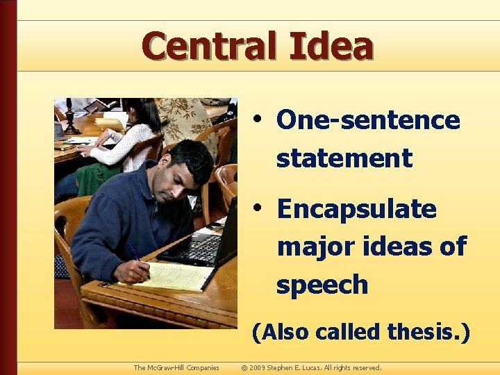 Central Idea • One-sentence statement • Encapsulate major ideas of speech (Also called thesis.