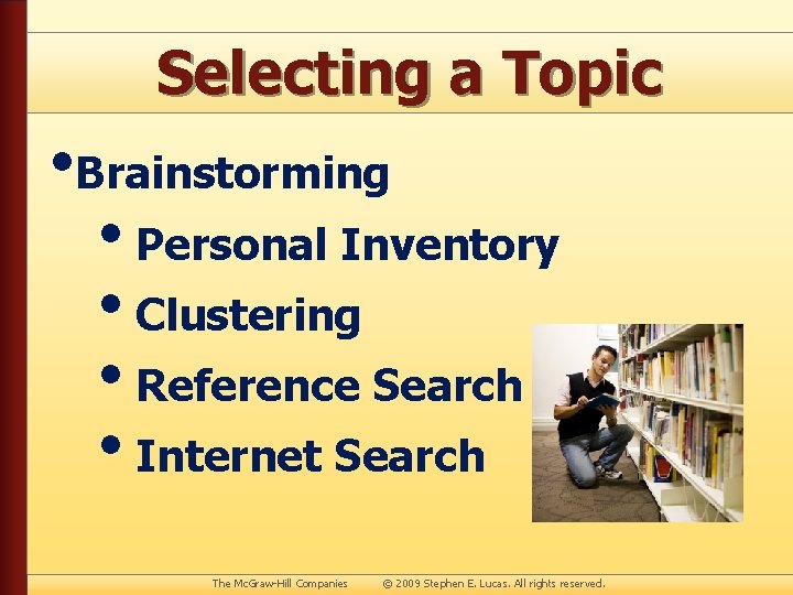 Selecting a Topic • Brainstorming • Personal Inventory • Clustering • Reference Search •