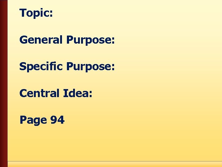 Topic: General Purpose: Specific Purpose: Central Idea: Page 94 