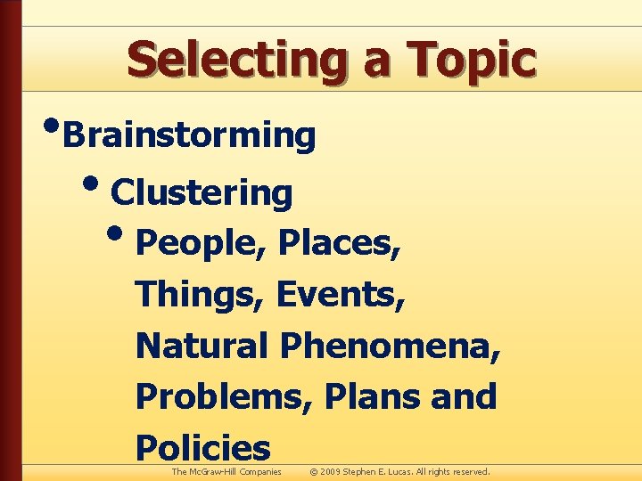 Selecting a Topic • Brainstorming • Clustering • People, Places, Things, Events, Natural Phenomena,
