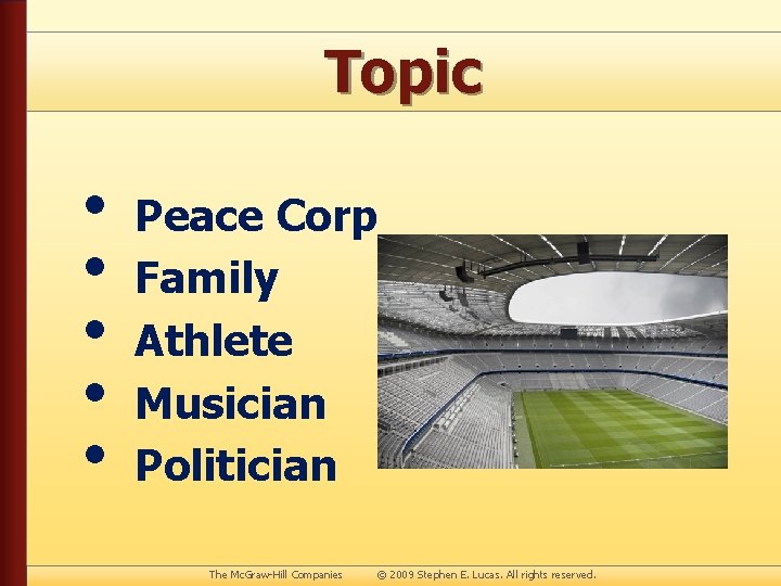 Topic • • • Peace Corp Family Athlete Musician Politician The Mc. Graw-Hill Companies