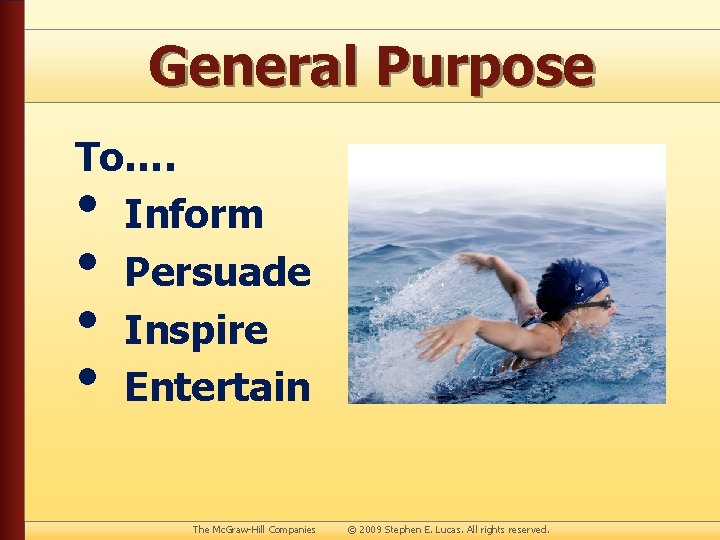 General Purpose To…. Inform Persuade Inspire Entertain • • The Mc. Graw-Hill Companies ©