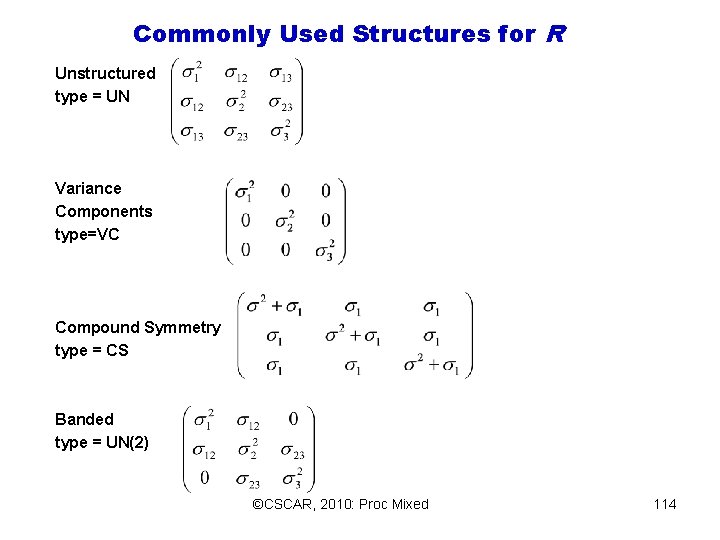 Commonly Used Structures for R Unstructured type = UN Variance Components type=VC Compound Symmetry Commonly Used Structures for R Unstructured type = UN Variance Components type=VC Compound Symmetry