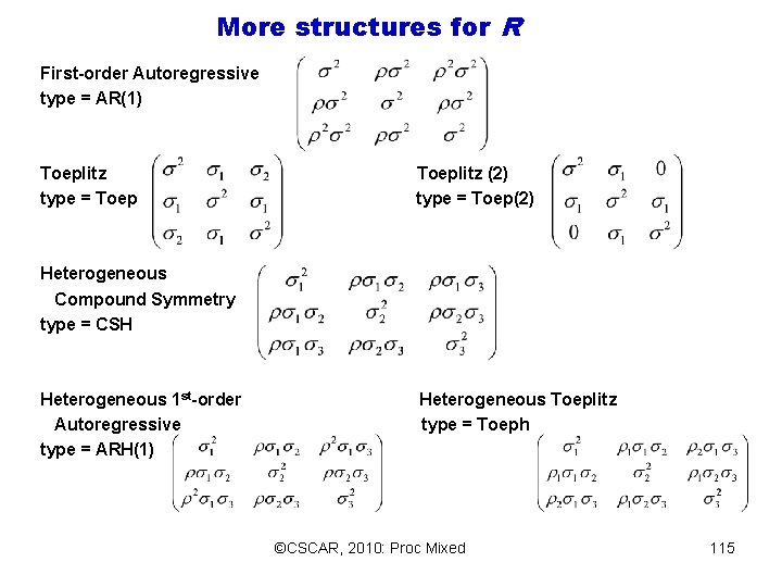 More structures for R First-order Autoregressive type = AR(1) Toeplitz type = Toeplitz (2) More structures for R First-order Autoregressive type = AR(1) Toeplitz type = Toeplitz (2)