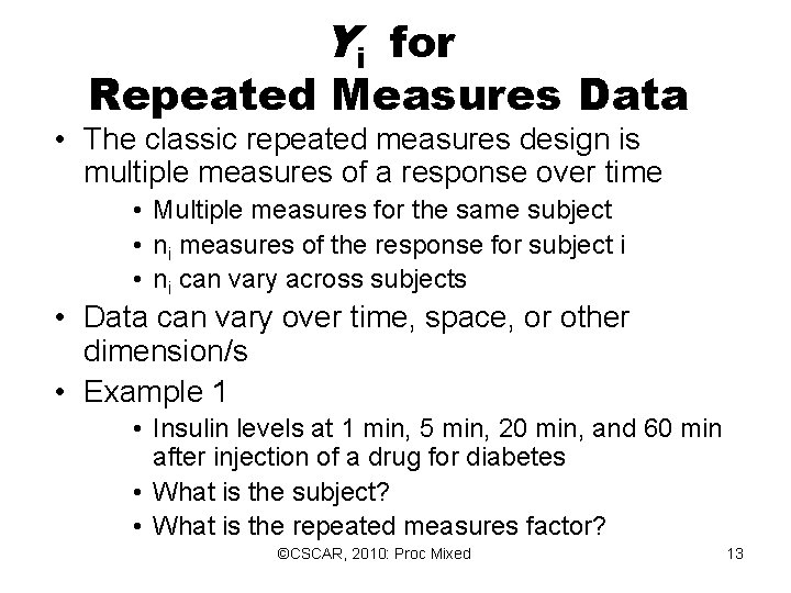 Yi for Repeated Measures Data • The classic repeated measures design is multiple measures Yi for Repeated Measures Data • The classic repeated measures design is multiple measures