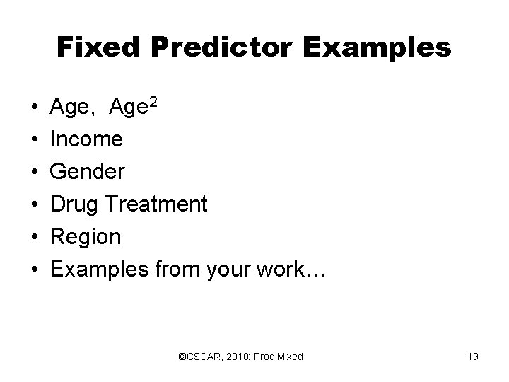 Fixed Predictor Examples • • • Age, Age 2 Income Gender Drug Treatment Region Fixed Predictor Examples • • • Age, Age 2 Income Gender Drug Treatment Region