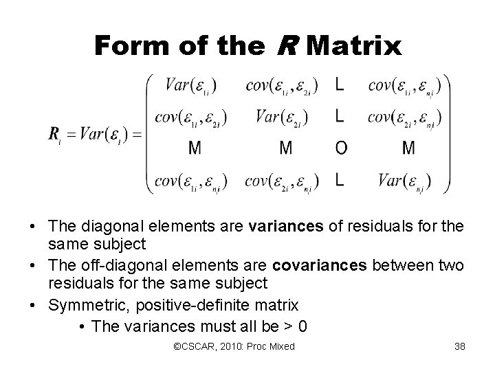 Form of the R Matrix • The diagonal elements are variances of residuals for Form of the R Matrix • The diagonal elements are variances of residuals for