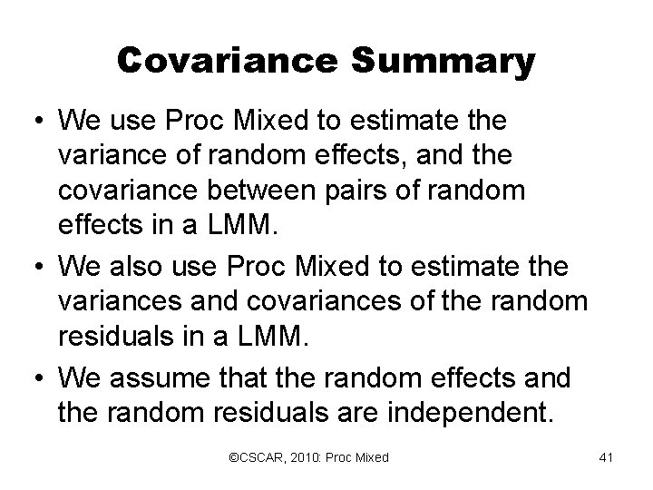 Covariance Summary • We use Proc Mixed to estimate the variance of random effects, Covariance Summary • We use Proc Mixed to estimate the variance of random effects,