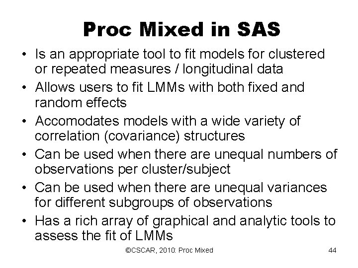 Proc Mixed in SAS • Is an appropriate tool to fit models for Proc Mixed in SAS • Is an appropriate tool to fit models for