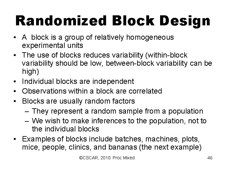 Randomized Block Design • A block is a group of relatively homogeneous experimental units Randomized Block Design • A block is a group of relatively homogeneous experimental units