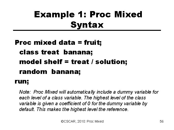 Example 1: Proc Mixed Syntax Proc mixed data = fruit; class treat banana; Example 1: Proc Mixed Syntax Proc mixed data = fruit; class treat banana;