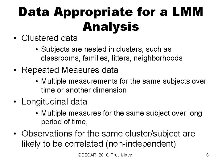 Data Appropriate for a LMM Analysis • Clustered data • Subjects are nested in Data Appropriate for a LMM Analysis • Clustered data • Subjects are nested in