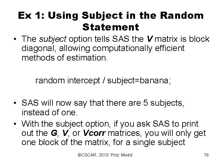 Ex 1: Using Subject in the Random Statement • The subject option tells SAS Ex 1: Using Subject in the Random Statement • The subject option tells SAS
