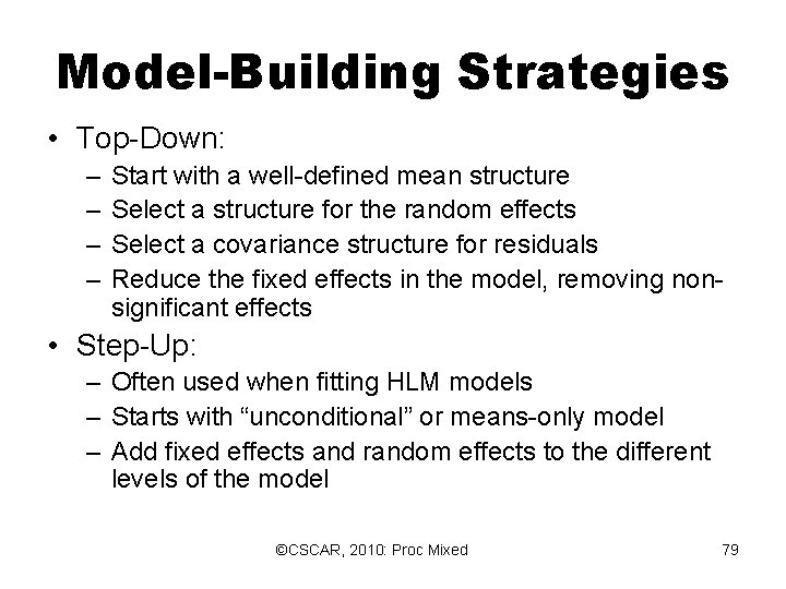 Model-Building Strategies • Top-Down: – – Start with a well-defined mean structure Select a Model-Building Strategies • Top-Down: – – Start with a well-defined mean structure Select a