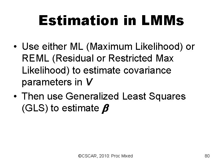 Estimation in LMMs • Use either ML (Maximum Likelihood) or REML (Residual or Restricted Estimation in LMMs • Use either ML (Maximum Likelihood) or REML (Residual or Restricted