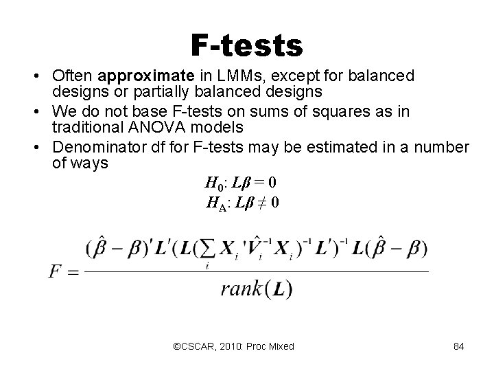 F-tests • Often approximate in LMMs, except for balanced designs or partially balanced designs F-tests • Often approximate in LMMs, except for balanced designs or partially balanced designs