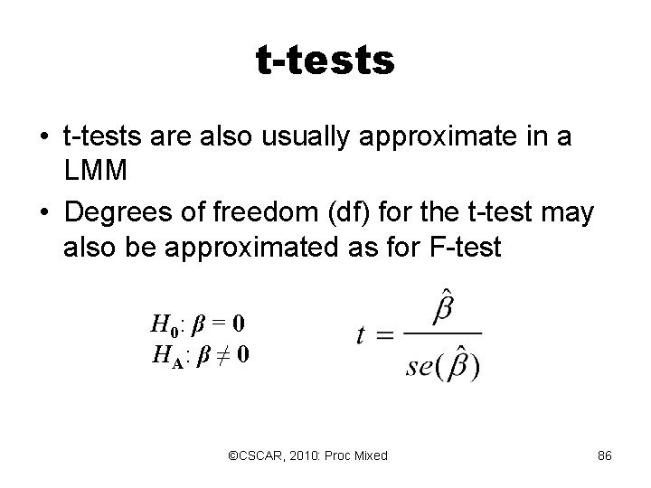 t-tests • t-tests are also usually approximate in a LMM • Degrees of freedom t-tests • t-tests are also usually approximate in a LMM • Degrees of freedom