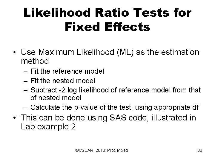 Likelihood Ratio Tests for Fixed Effects • Use Maximum Likelihood (ML) as the estimation Likelihood Ratio Tests for Fixed Effects • Use Maximum Likelihood (ML) as the estimation