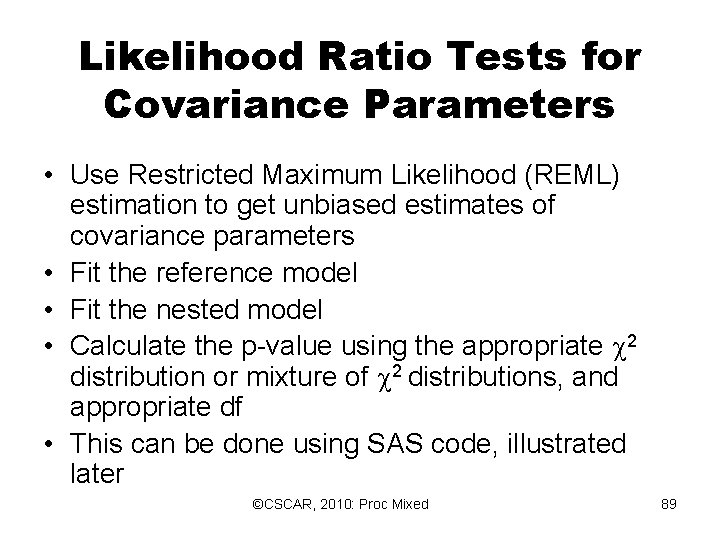 Likelihood Ratio Tests for Covariance Parameters • Use Restricted Maximum Likelihood (REML) estimation to Likelihood Ratio Tests for Covariance Parameters • Use Restricted Maximum Likelihood (REML) estimation to
