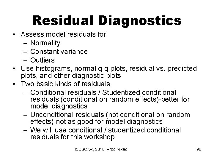 Residual Diagnostics • Assess model residuals for – Normality – Constant variance – Outliers Residual Diagnostics • Assess model residuals for – Normality – Constant variance – Outliers