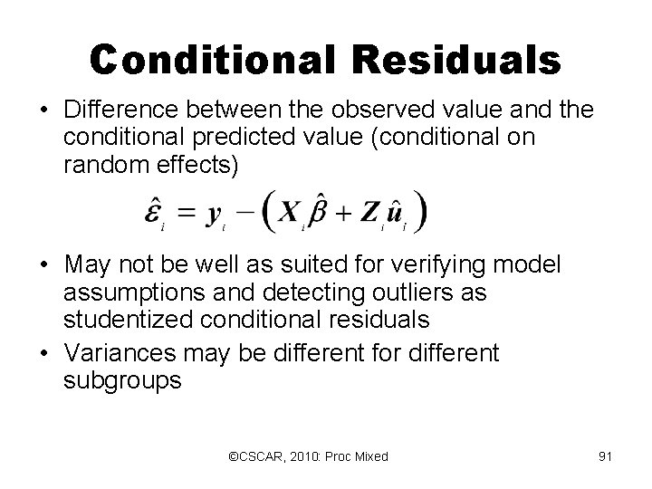 Conditional Residuals • Difference between the observed value and the conditional predicted value (conditional Conditional Residuals • Difference between the observed value and the conditional predicted value (conditional