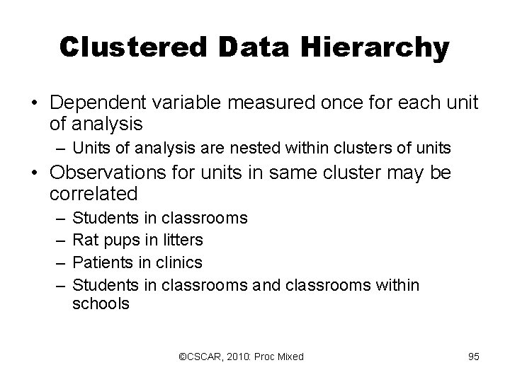 Clustered Data Hierarchy • Dependent variable measured once for each unit of analysis – Clustered Data Hierarchy • Dependent variable measured once for each unit of analysis –