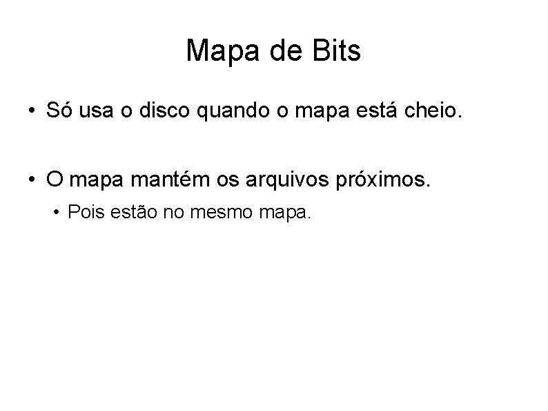 Mapa de Bits • Só usa o disco quando o mapa está cheio. •