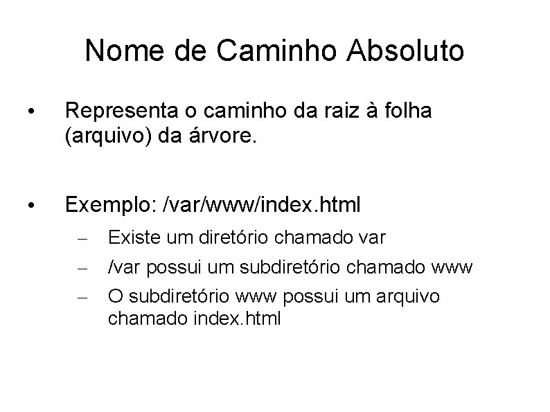 Nome de Caminho Absoluto • Representa o caminho da raiz à folha (arquivo) da