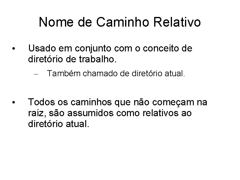 Nome de Caminho Relativo • Usado em conjunto com o conceito de diretório de