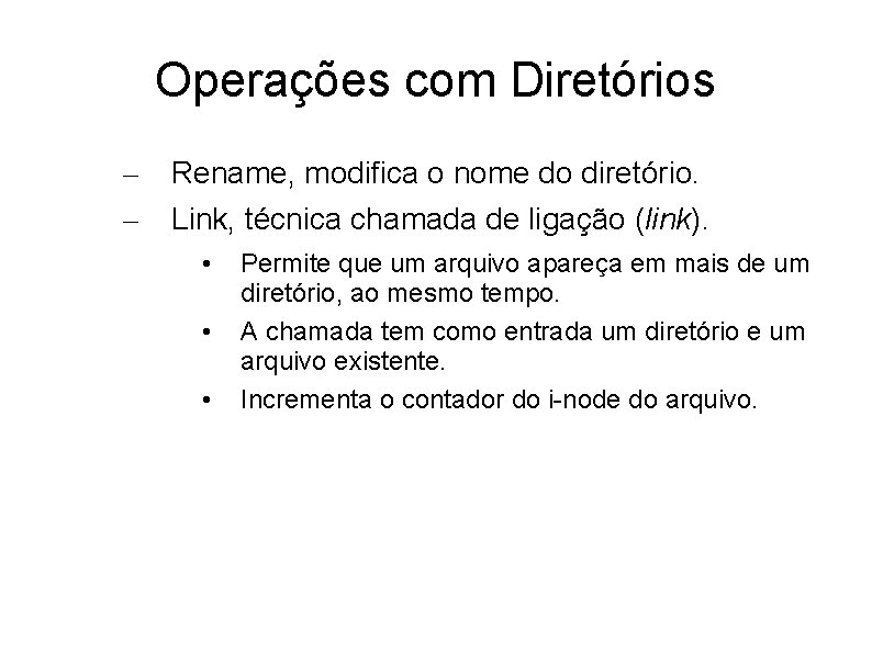Operações com Diretórios – – Rename, modifica o nome do diretório. Link, técnica chamada
