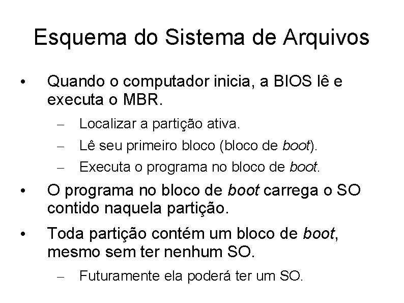 Esquema do Sistema de Arquivos • Quando o computador inicia, a BIOS lê e