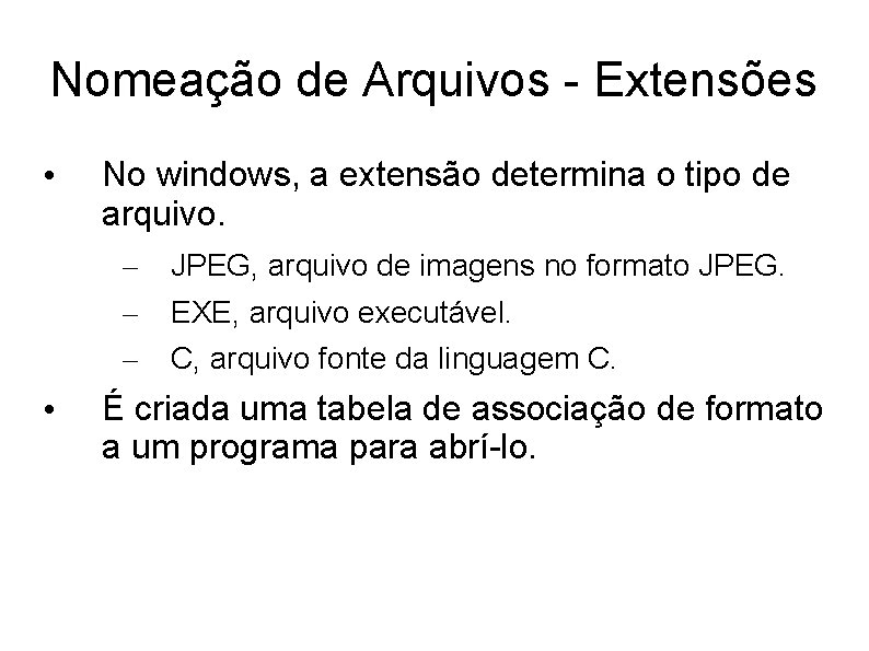 Nomeação de Arquivos - Extensões • No windows, a extensão determina o tipo de
