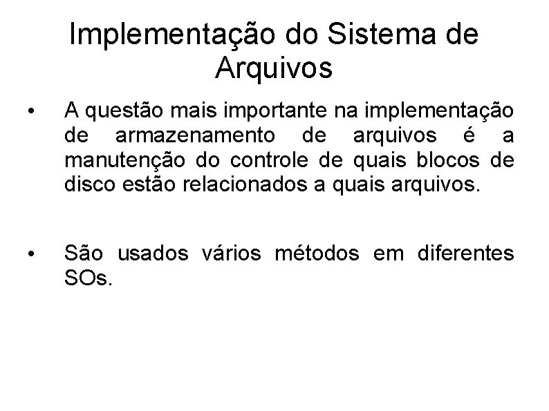 Implementação do Sistema de Arquivos • A questão mais importante na implementação de armazenamento