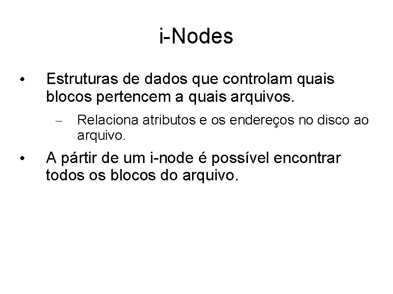 i-Nodes • Estruturas de dados que controlam quais blocos pertencem a quais arquivos. –